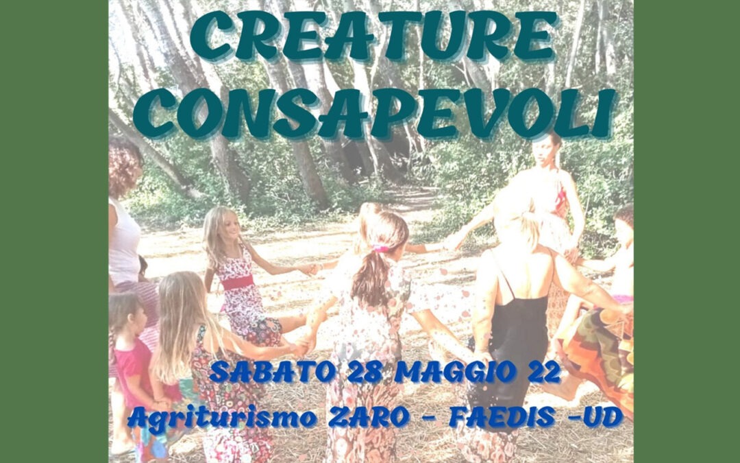 Creature Consapevoli – Sabato 28 Maggio